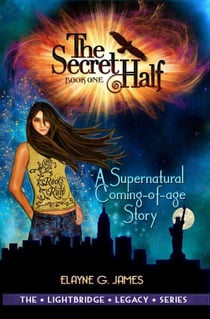 The Secret Half: A Supernatural Coming of Age Story - The LightBridge Legacy Series, #1