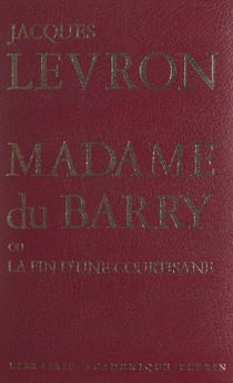 Madame du Barry - Ou La fin d'une courtisane
