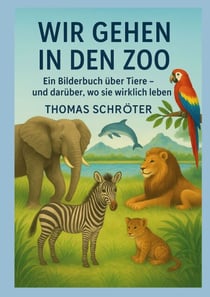 Wir gehen in den Zoo - Ein Bilderbuch über Tiere und darüber, wo sie wirklich leben
