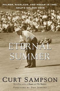 The Eternal Summer - Palmer, Nicklaus, and Hogan in 1960, Golf's Golden Year