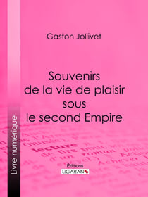 Souvenirs de la vie de plaisir sous le second Empire
