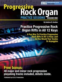 Progressive Rock Organ Practice Sessions Volume 1 In All 12 Keys - Practice Sessions
