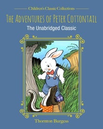 The Adventures of Peter Cottontail - The Unabridged Classic