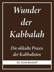 Wunder der Kabbalah - Die okkulte Praxis der Kabbalisten