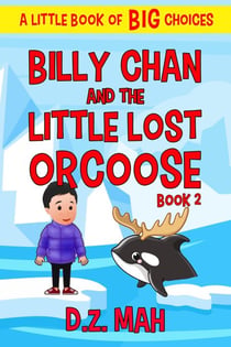 Billy Chan and the Little Lost Orcoose: A Little Book of BIG Choices - Billy the Chimera Hunter, #2