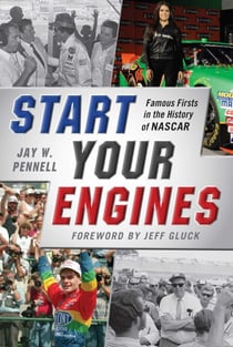 Start Your Engines - Famous Firsts in the History of NASCAR