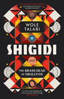 Shigidi and the Brass Head of Obalufon - The Nebula Award finalist and gripping magical heist novel