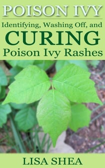 Poison Ivy - Identifying, Washing Off, and Curing Poison Ivy Rashes