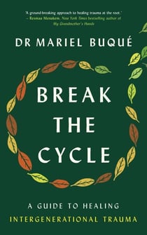 Break the Cycle - A Guide to Healing Intergenerational Trauma