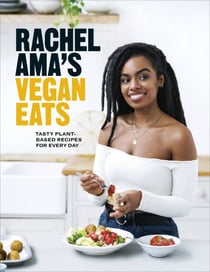 Rachel Ama’s Vegan Eats - Tasty plant-based recipes for every day
