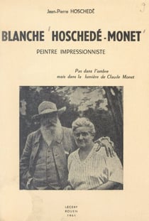 Blanche Hoschedé-Monet - Peintre impressionniste, pas dans l'ombre, mais dans la lumière de Claude Monet