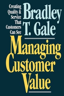 Managing Customer Value - Creating Quality and Service That Customers Can Se
