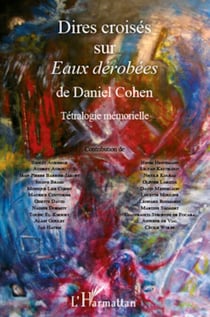 Dires croisés sur Eaux dérobées - De Daniel Cohen - Tétralogie mémorielle