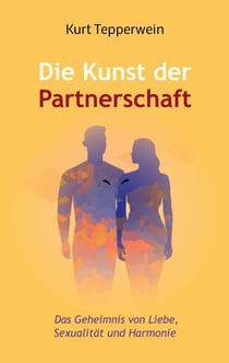 Die Kunst der Partnerschaft - Das Geheimnis von Liebe, Sexualität und Harmonie