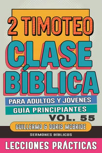 Clase Bíblica para Adultos y Jóvenes: Guía Principiantes — 2 Timoteo - Clase Bíblica Dominical Para Jóvenes y Adultos, #55