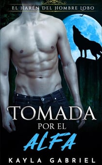 Tomada por el Alfa - El Harén Del Hombre Lobo, #1