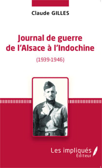 Journal de Guerre de l'Alsace à l'Indochine (1939-1946)