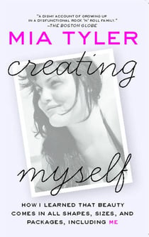 Creating Myself - How I Learned That Beauty Comes in All Shapes, Sizes, and Packages, Including Me