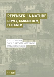 Repenser la nature - Dewey, Canguilhem, Plessner