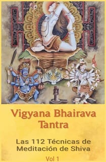 Vigyana Bhairava Tantra: Las 112 Técnicas de Meditación de Shiva - Vigyana Bhairava Tantra, #1
