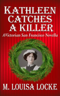 Kathleen Catches a Killer: A Victorian San Francisco Novella - Victorian San Francisco Mystery, #5.5