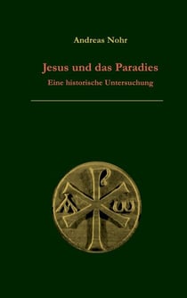 Jesus und das Paradies - Eine historische Untersuchung