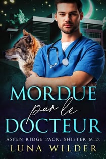 Mordue par le Docteur - Aspen Ridge Pack: Shifter M.D., #1