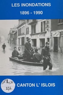Mars 1896-février 1990, les inondations - L'Isle-sur-le-Doubs, Appenans, Blussans, Blussangeaux, Colombier-Châtelot, Longevelle-sur-le-Doubs, Rang