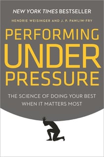 Performing Under Pressure - The Science of Doing Your Best When It Matters Most