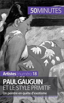 Paul Gauguin et le style primitif - Un peintre en quête d'exotisme