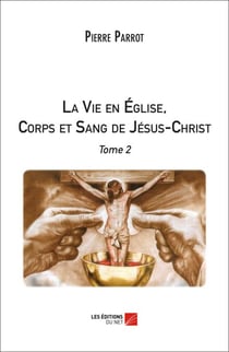 La Vie en Église, Corps et Sang de Jésus-Christ - Tome 2