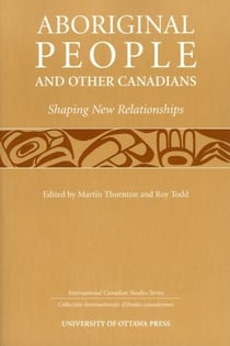 Aboriginal People and Other Canadians - Shaping New Relationships