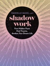 Shadow Work - Face Hidden Fears, Heal Trauma, Awaken Your Dream Life