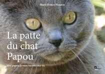 La patte du chat Papou - Moi Papou je vous raconte ma vie