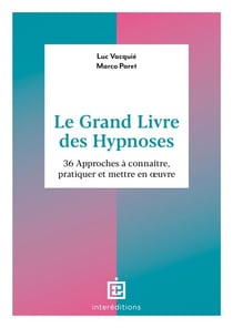Le Grand Livre des Hypnoses - 60 approches à connaître, pratiquer et mettre en oeuvre