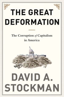 The Great Deformation - The Corruption of Capitalism in America
