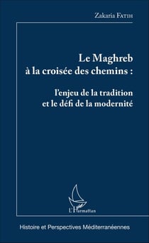 Le Maghreb à la croisée des chemins - L'enjeu de la tradition et le défi de la modernité