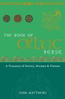 The Book of Celtic Verse - A Treasury of Poetry, Dreams &amp; Visions
