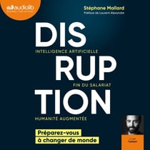 Disruption - Intelligence artificielle, fin du salariat, humanité augmentée