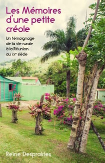 Les Mémoires d'une petite créole - Un témoignage de la vie rurale à la Réunion au XXe siècle