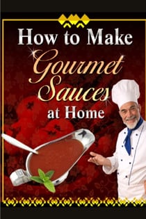 How to Make Gourmet Sauces at Home