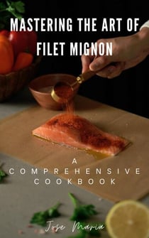 Mastering the Art of Filet Mignon