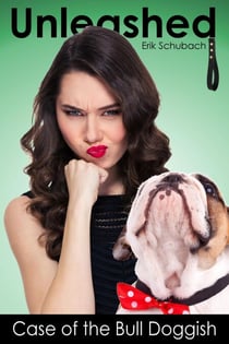 Unleashed: Case of the Bull Doggish - Unleashed, #9