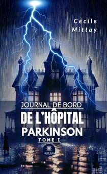Journal de bord de l’hôpital Parkinson - Tome 1