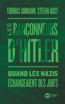 Les rançonneurs d'Hitler - Quand les nazis échangeaient des Juifs