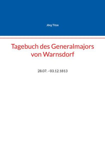 Tagebuch des Generalmajors von Warnsdorf - 28.07. - 03.12.1813