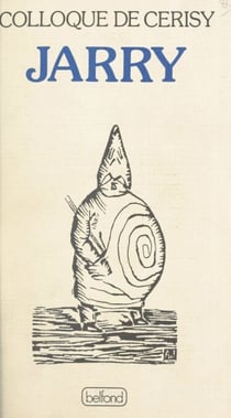 Alfred Jarry - Colloque du Centre culturel international de Cerisy-la-Salle, du 27 août au 6 septembre 1981