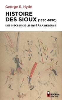 Histoire des Sioux - Des siècles de liberté à la réserve, 1650-1890