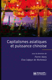Capitalismes asiatiques et puissance chinoise - Diversité et recomposition des trajectoires nationales