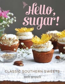 Hello, Sugar! - Classic Southern Sweets